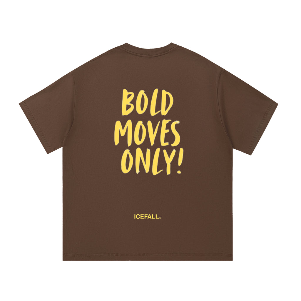 T-Shirt | Bold Moves Only!